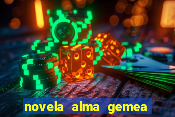 novela alma gemea capitulo 2